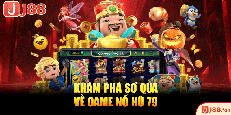 Khám phá sơ qua về game nổ hũ 79
