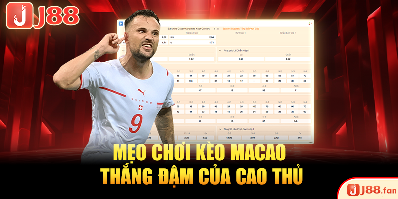 Mẹo chơi kèo Macao thắng đậm của cao thủ