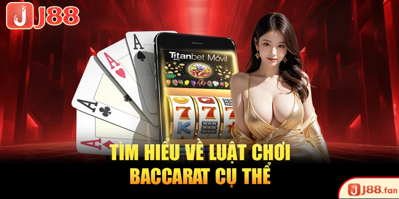 Tìm hiểu về luật chơi Baccarat cụ thể